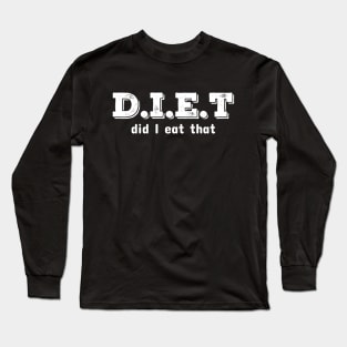 Diet Did I Eat It Long Sleeve T-Shirt